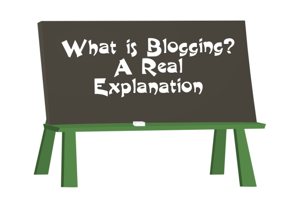 What is Blogging? A Real Explanation